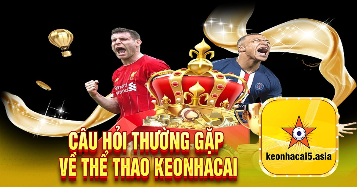 Câu hỏi thường gặp về thể thao keonhacai