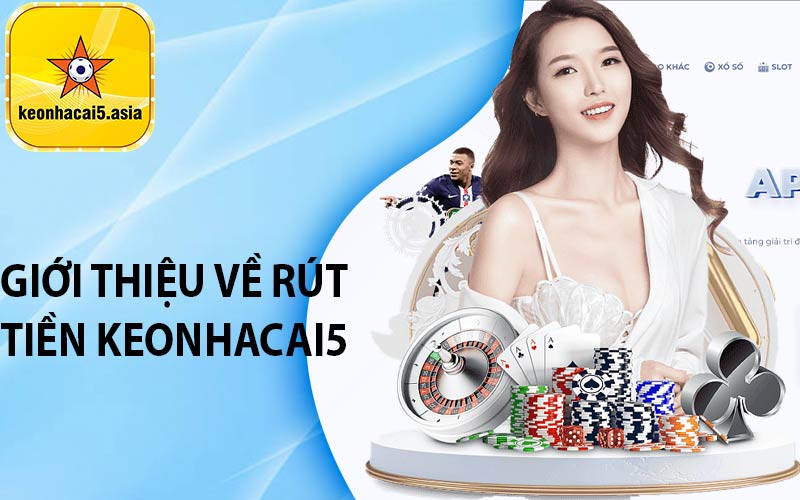 Giới thiệu về rút tiền keonhacai5