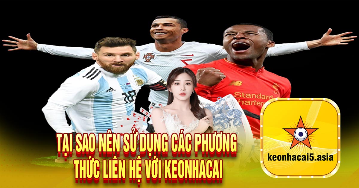 Tại sao nên sử dụng các phương thức liên hệ với Keonhacai